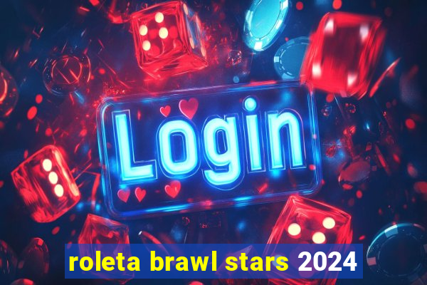 roleta brawl stars 2024